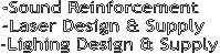 We Supply:
Sound Rinforcment
Laser Design & Supply
Lighing Design & Supply